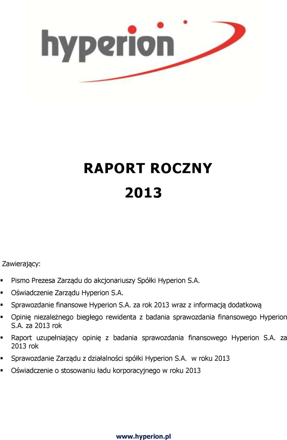 A. za 2013 rok Sprawozdanie Zarządu z działalności spółki Hyperion S.A. w roku 2013 Oświadczenie o stosowaniu ładu korporacyjnego w roku 2013 www.