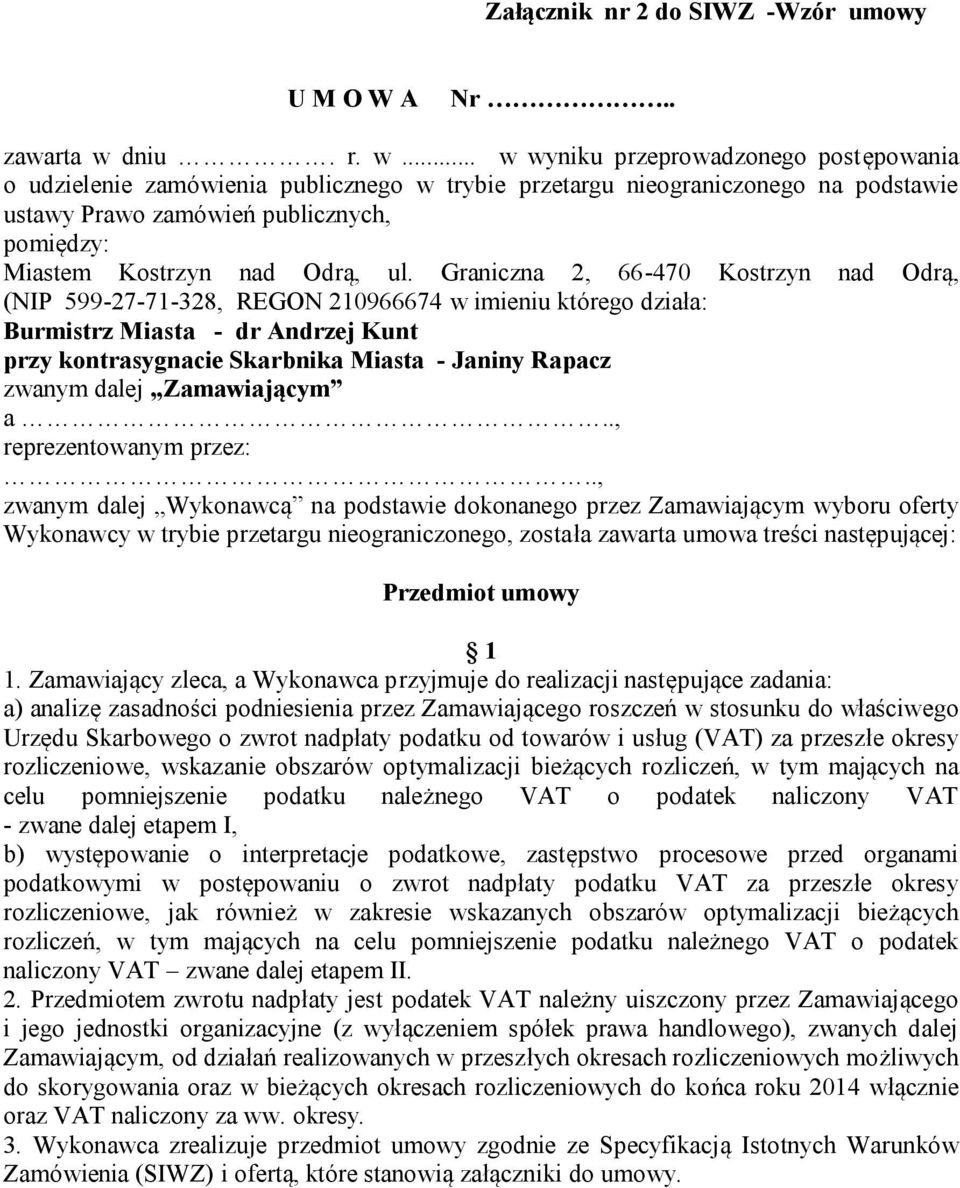 .. w wyniku przeprowadzonego postępowania o udzielenie zamówienia publicznego w trybie przetargu nieograniczonego na podstawie ustawy Prawo zamówień publicznych, pomiędzy: Miastem Kostrzyn nad Odrą, ul.