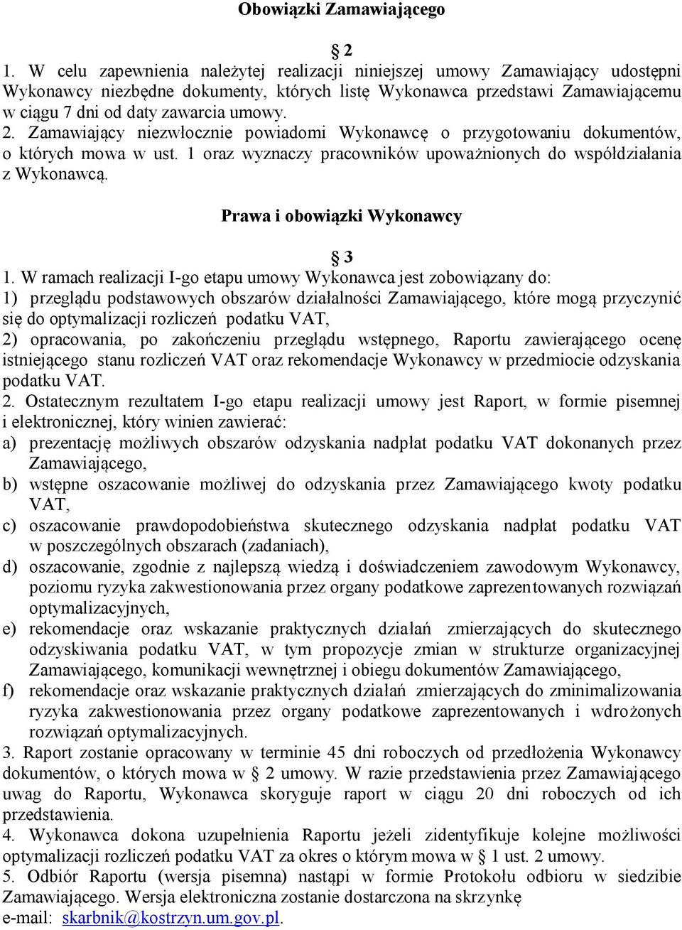 Zamawiający niezwłocznie powiadomi Wykonawcę o przygotowaniu dokumentów, o których mowa w ust. 1 oraz wyznaczy pracowników upoważnionych do współdziałania z Wykonawcą. Prawa i obowiązki Wykonawcy 3 1.