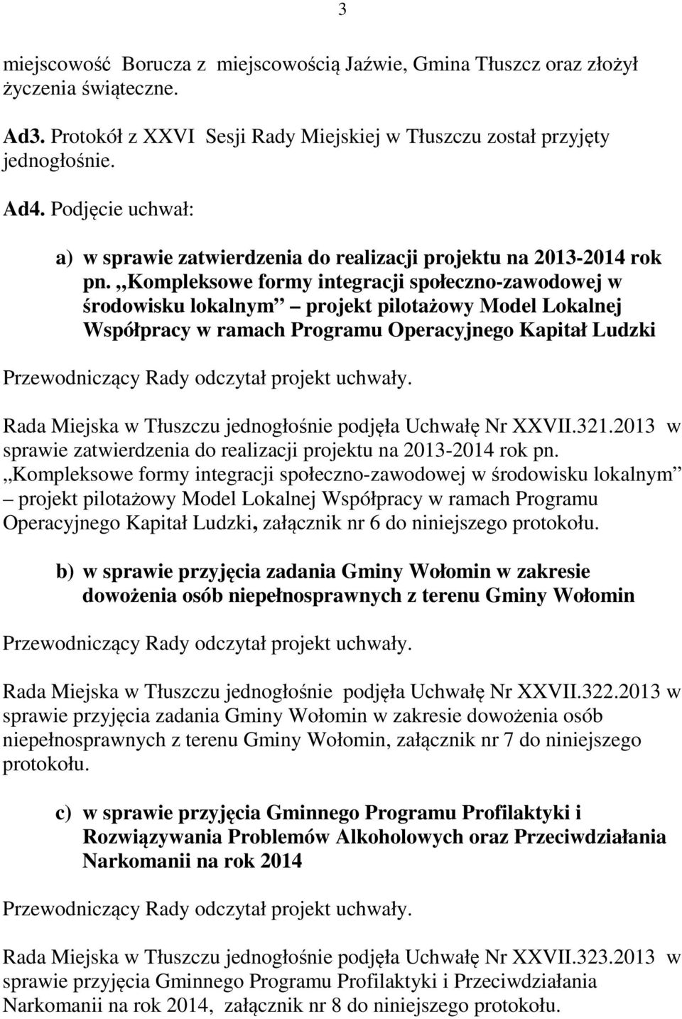 Kompleksowe formy integracji społeczno-zawodowej w środowisku lokalnym projekt pilotażowy Model Lokalnej Współpracy w ramach Programu Operacyjnego Kapitał Ludzki Rada Miejska w Tłuszczu jednogłośnie