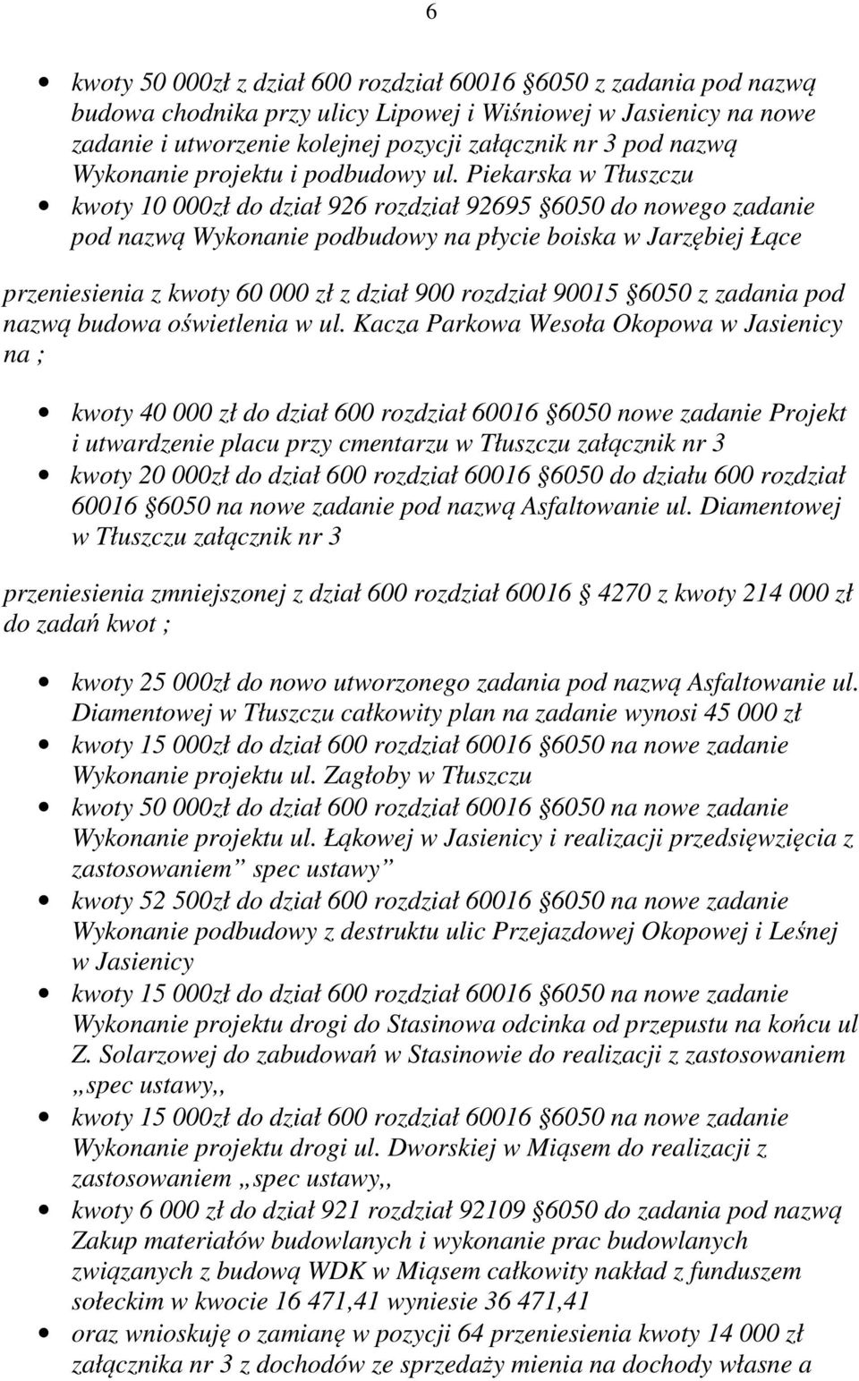 Piekarska w Tłuszczu kwoty 10 000zł do dział 926 rozdział 92695 6050 do nowego zadanie pod nazwą Wykonanie podbudowy na płycie boiska w Jarzębiej Łące przeniesienia z kwoty 60 000 zł z dział 900