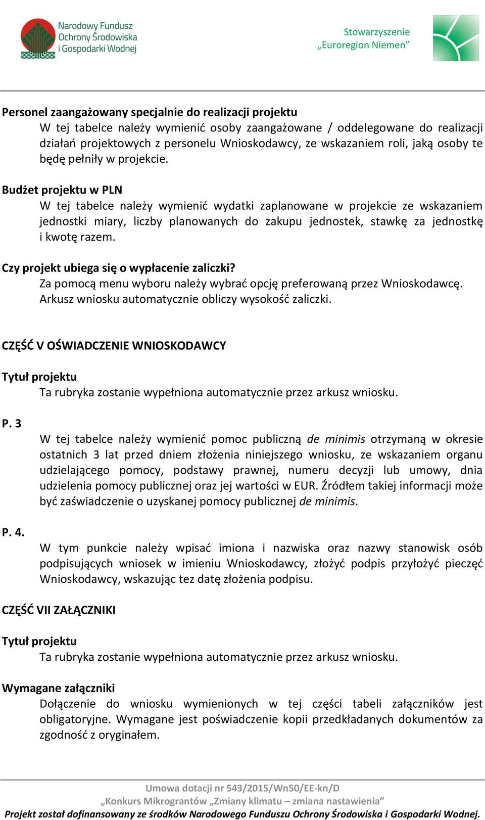 Budżet projektu w PLN W tej tabelce należy wymienić wydatki zaplanowane w projekcie ze wskazaniem jednostki miary, liczby planowanych do zakupu jednostek, stawkę za jednostkę i kwotę razem.