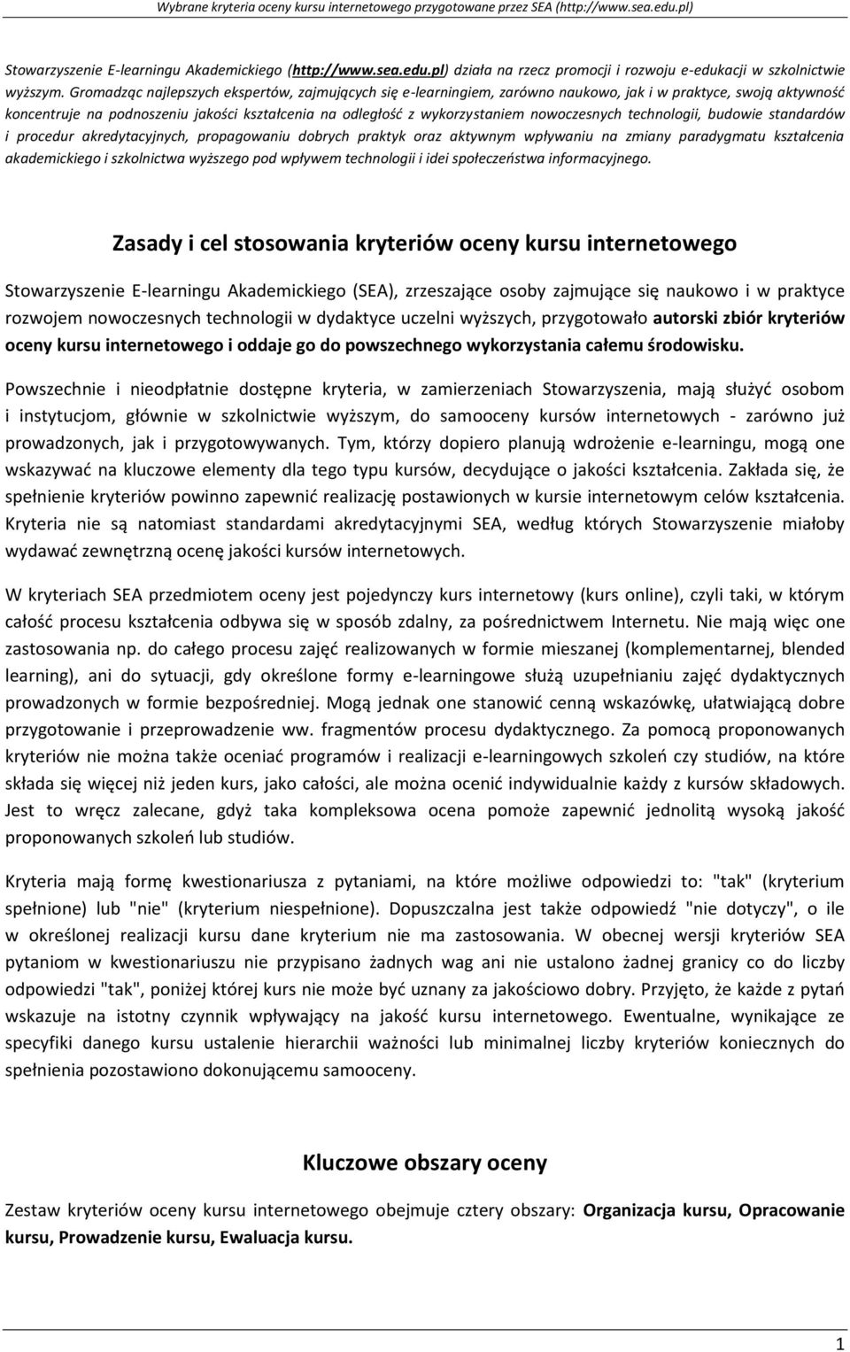 nowoczesnych technologii, budowie standardów i procedur akredytacyjnych, propagowaniu dobrych praktyk oraz aktywnym wpływaniu na zmiany paradygmatu kształcenia akademickiego i szkolnictwa wyższego