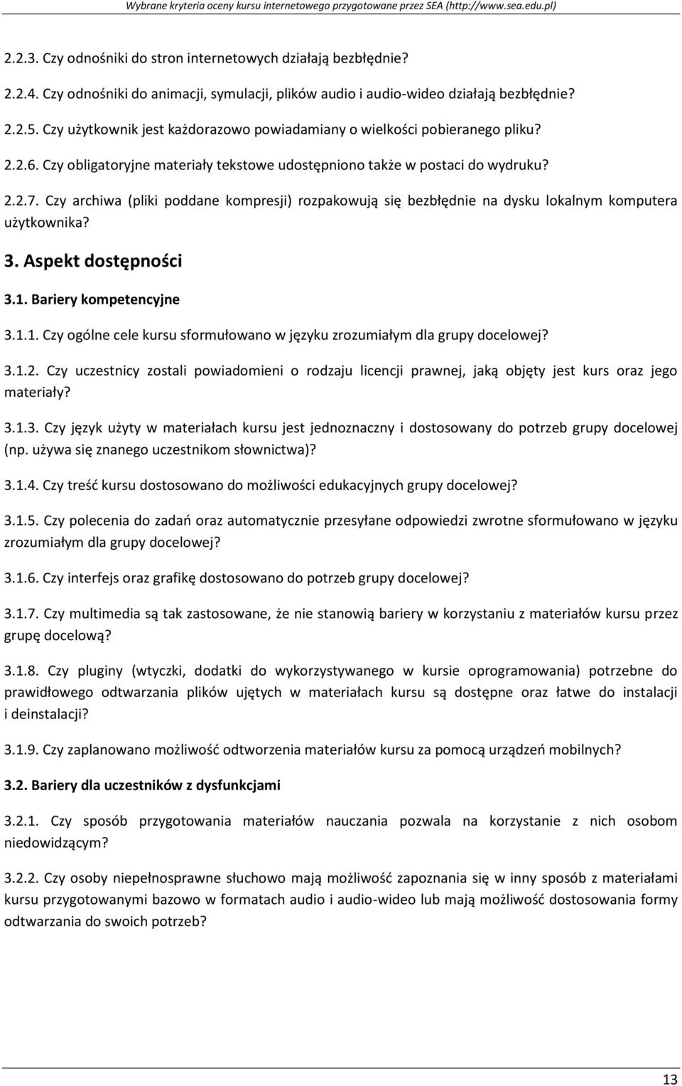 Czy archiwa (pliki poddane kompresji) rozpakowują się bezbłędnie na dysku lokalnym komputera użytkownika? 3. Aspekt dostępności 3.1.