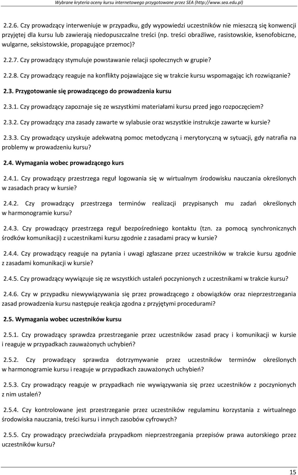 Czy prowadzący reaguje na konflikty pojawiające się w trakcie kursu wspomagając ich rozwiązanie? 2.3. Przygotowanie się prowadzącego do prowadzenia kursu 2.3.1.