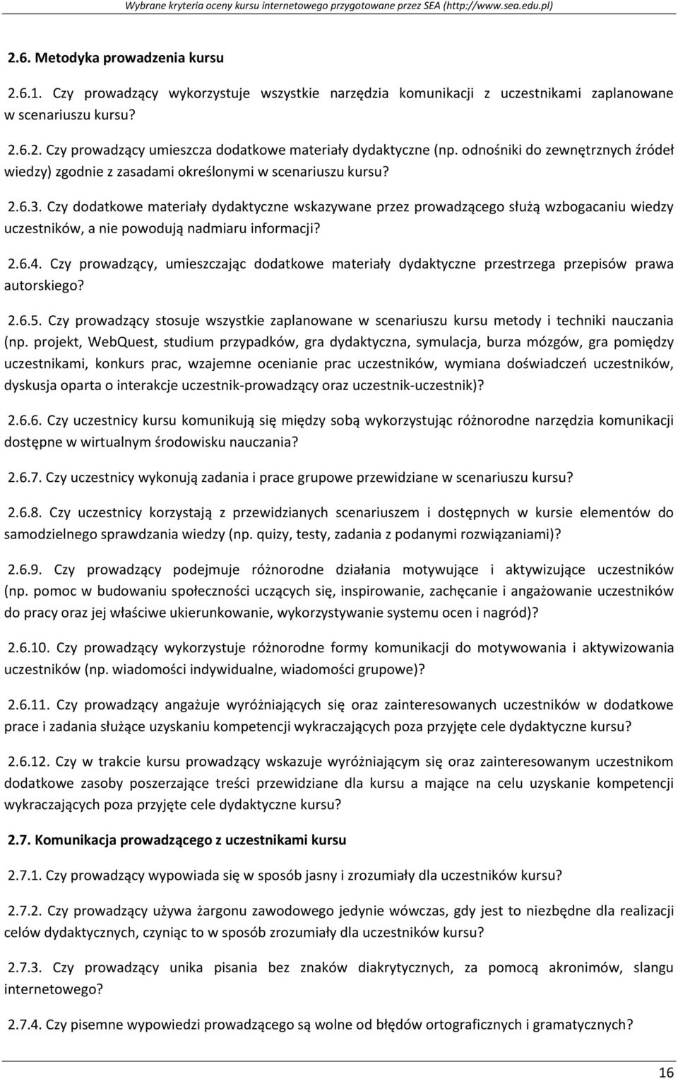 Czy dodatkowe materiały dydaktyczne wskazywane przez prowadzącego służą wzbogacaniu wiedzy uczestników, a nie powodują nadmiaru informacji? 2.6.4.