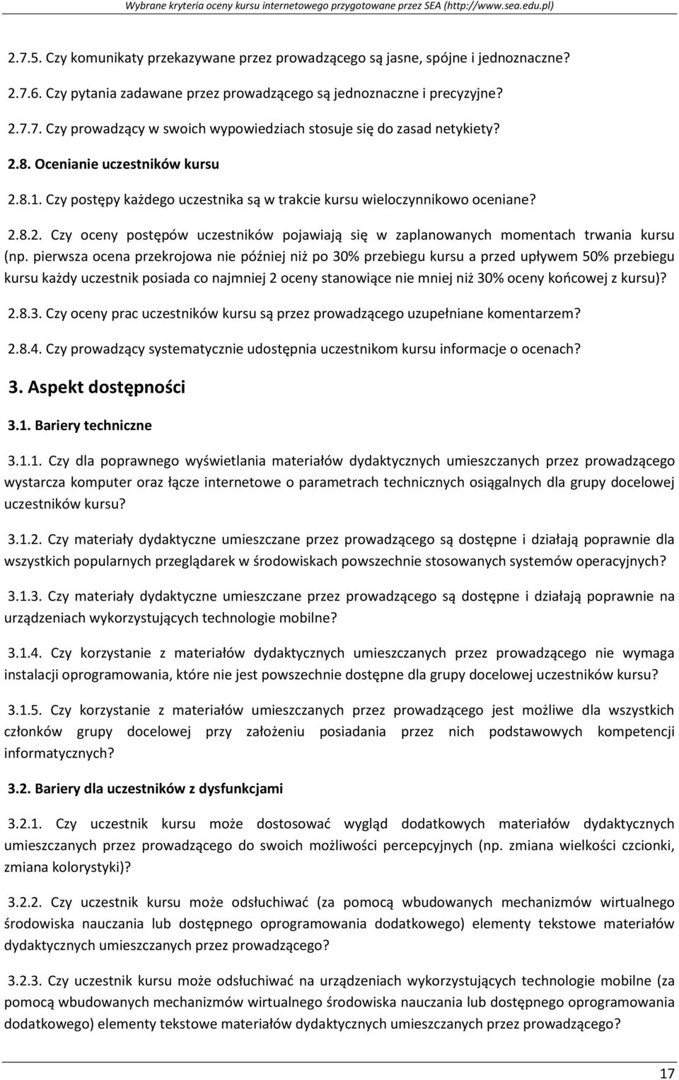 pierwsza ocena przekrojowa nie później niż po 30% przebiegu kursu a przed upływem 50% przebiegu kursu każdy uczestnik posiada co najmniej 2 oceny stanowiące nie mniej niż 30% oceny końcowej z kursu)?