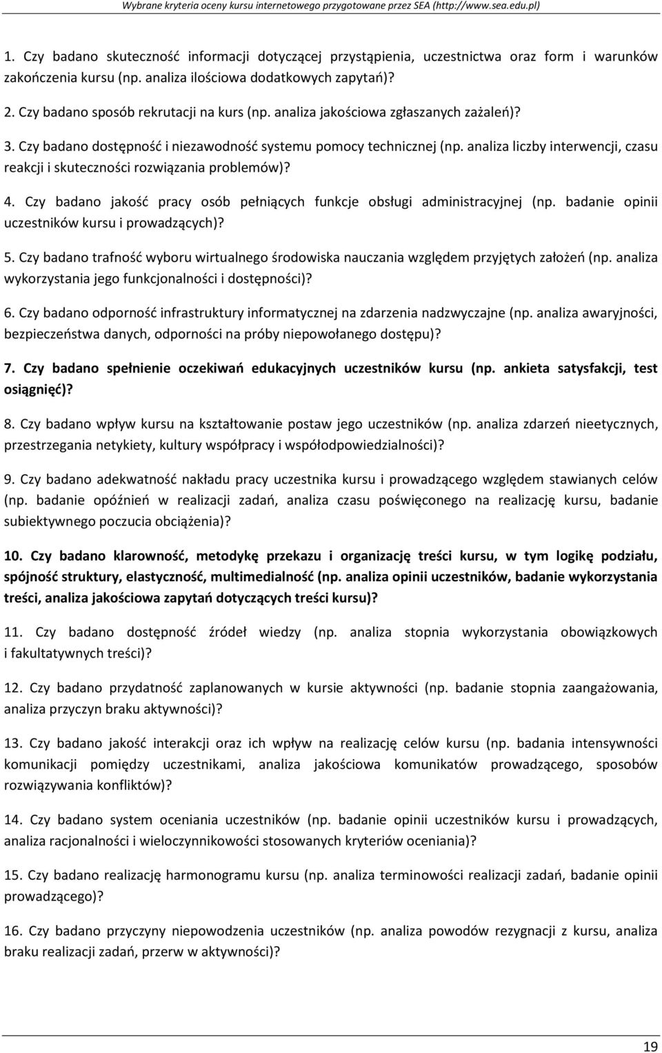 analiza liczby interwencji, czasu reakcji i skuteczności rozwiązania problemów)? 4. Czy badano jakość pracy osób pełniących funkcje obsługi administracyjnej (np.