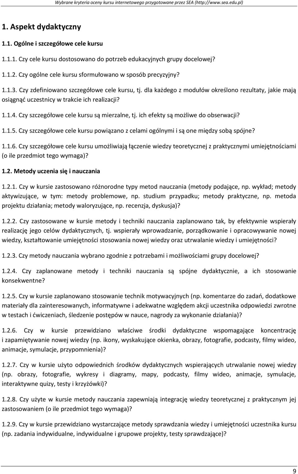 ich efekty są możliwe do obserwacji? 1.1.5. Czy szczegółowe cele kursu powiązano z celami ogólnymi i są one między sobą spójne? 1.1.6.