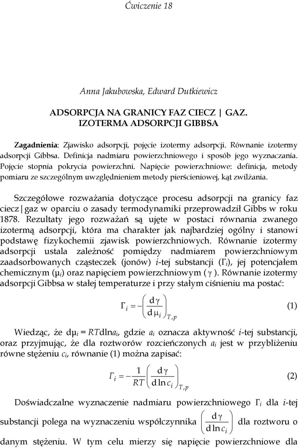 Szczegółowe rozważana dotyczące procesu adsorpcj na grancy faz cecz gaz w oparcu o zasady termodynamk przeprowadzł Gbbs w roku 1878.