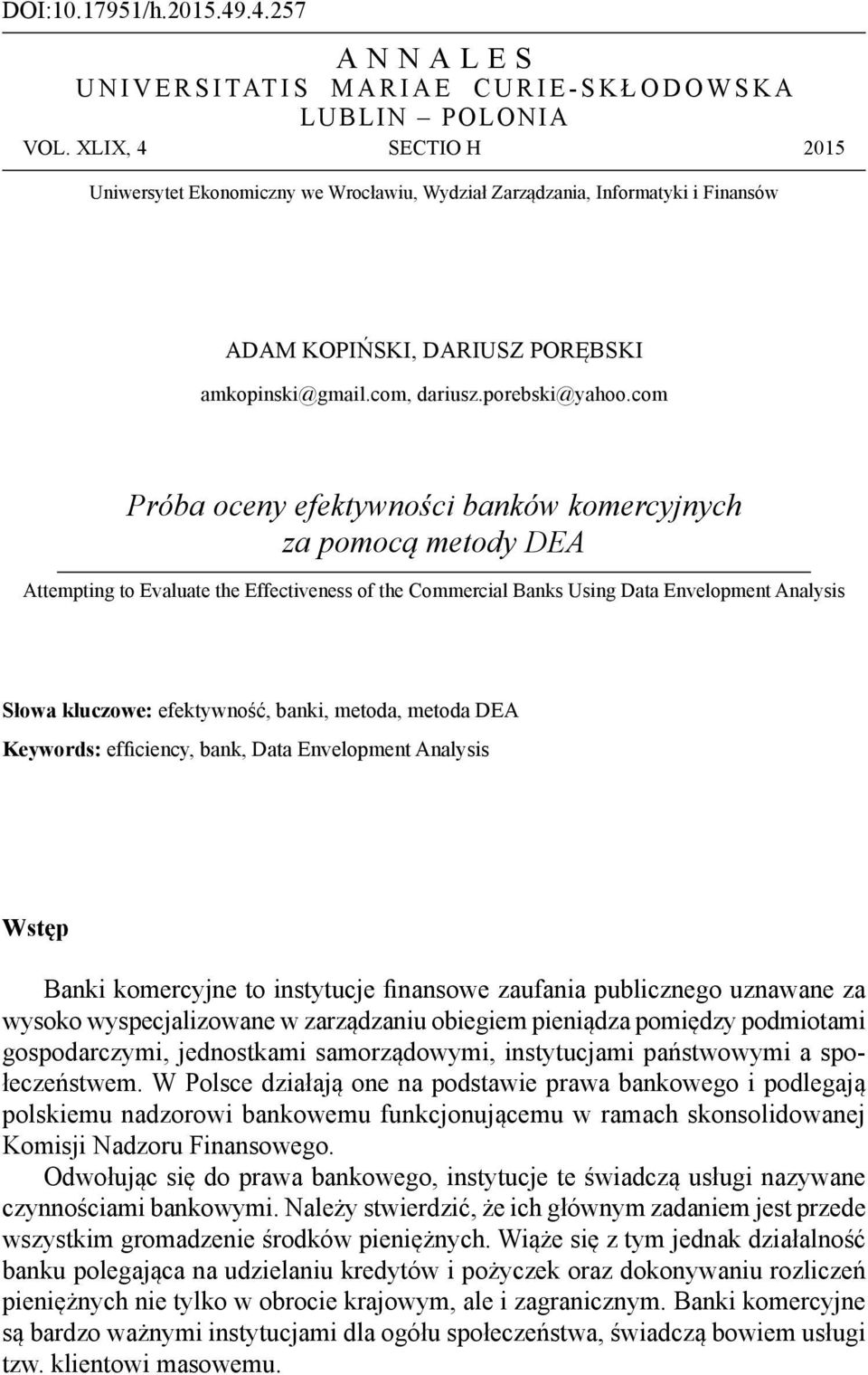 com Próba oceny efektywności banków komercyjnych za pomocą metody DEA Attempting to Evaluate the Effectiveness of the Commercial Banks Using Data Envelopment Analysis Słowa kluczowe: efektywność,