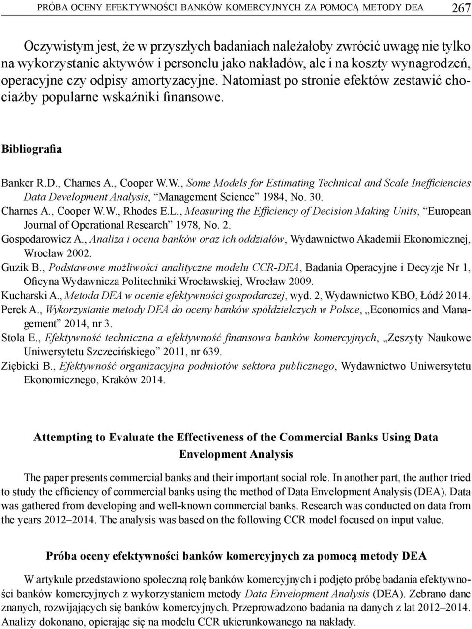 W., Some Models for Estimating Technical and Scale Inefficiencies Data Development Analysis, Management Science 1984, No. 30. Charnes A., Cooper W.W., Rhodes E.L.