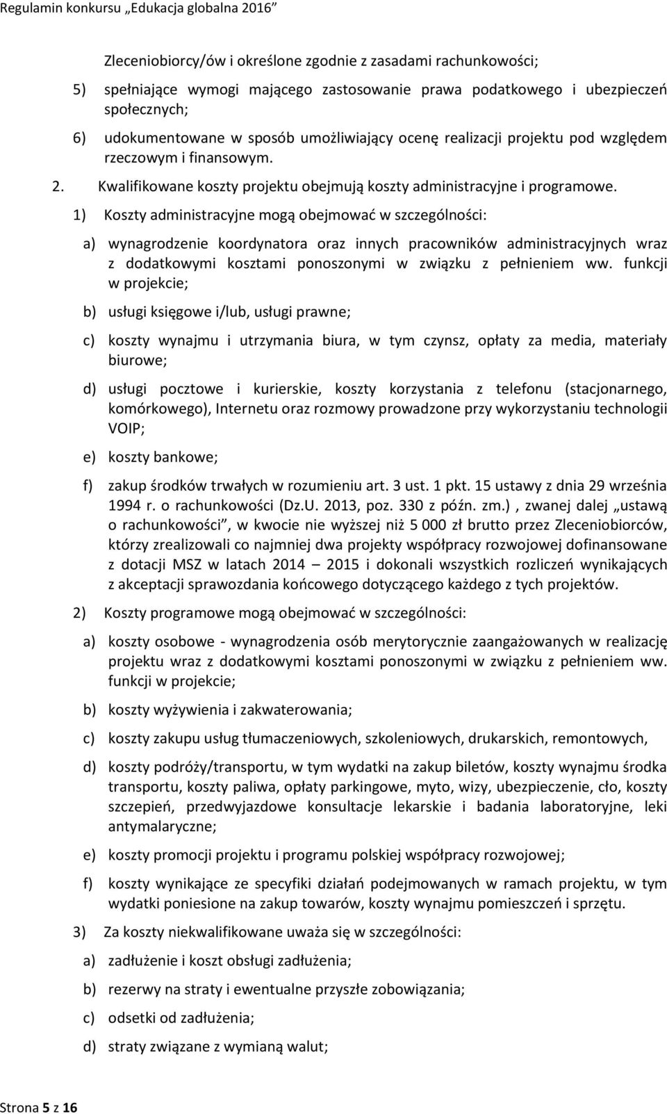 1) Koszty administracyjne mogą obejmować w szczególności: a) wynagrodzenie koordynatora oraz innych pracowników administracyjnych wraz z dodatkowymi kosztami ponoszonymi w związku z pełnieniem ww.