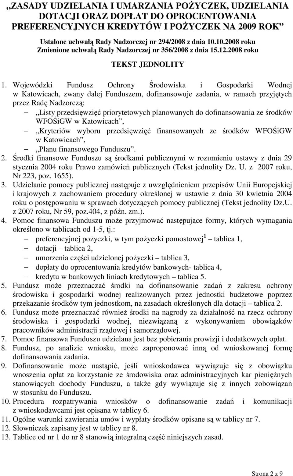 Wojewódzki Fundusz Ochrony Środowiska i Gospodarki Wodnej w Katowicach, zwany dalej Funduszem, dofinansowuje zadania, w ramach przyjętych przez Radę Nadzorczą: Listy przedsięwzięć priorytetowych