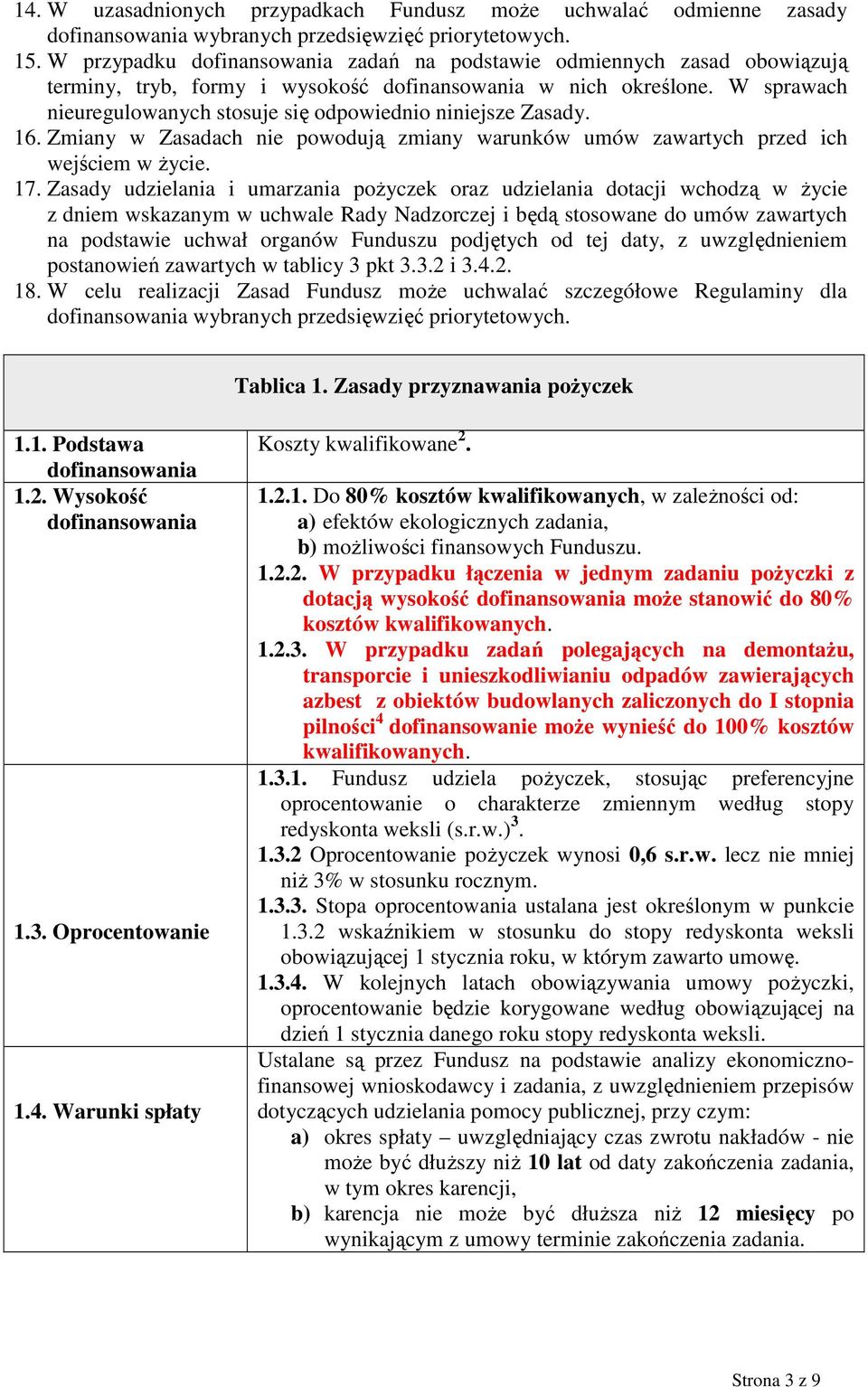 Zmiany w Zasadach nie powodują zmiany warunków umów zawartych przed ich wejściem w Ŝycie. 17.