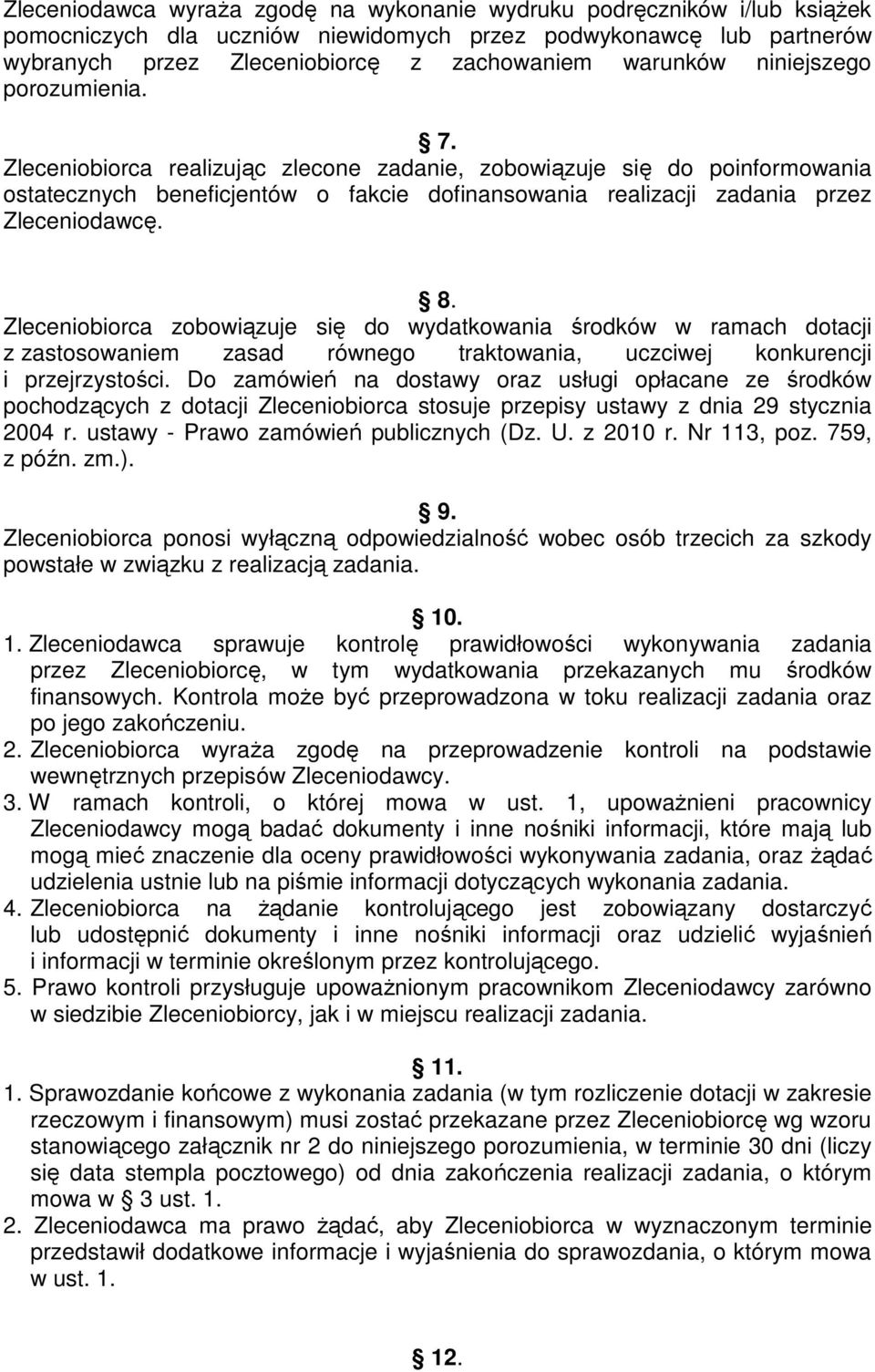 Zleceniobiorca zobowiązuje się do wydatkowania środków w ramach dotacji z zastosowaniem zasad równego traktowania, uczciwej konkurencji i przejrzystości.