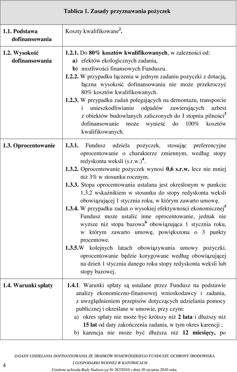 W przypadku zadań polegających na demontaŝu, transporcie i unieszkodliwianiu odpadów zawierających azbest z obiektów budowlanych zaliczonych do I stopnia pilności 3 dofinansowanie moŝe wynieść do