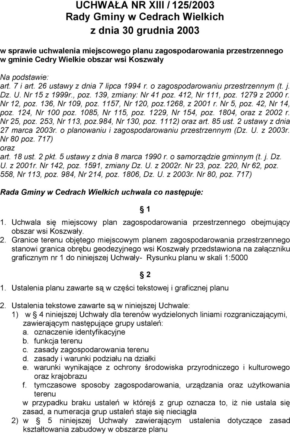 136, Nr 109, poz. 1157, Nr 120, poz.1268, z 2001 r. Nr 5, poz. 42, Nr 14, poz. 124, Nr 100 poz. 1085, Nr 115, poz. 1229, Nr 154, poz. 1804, oraz z 2002 r. Nr 25, poz. 253, Nr 113, poz.