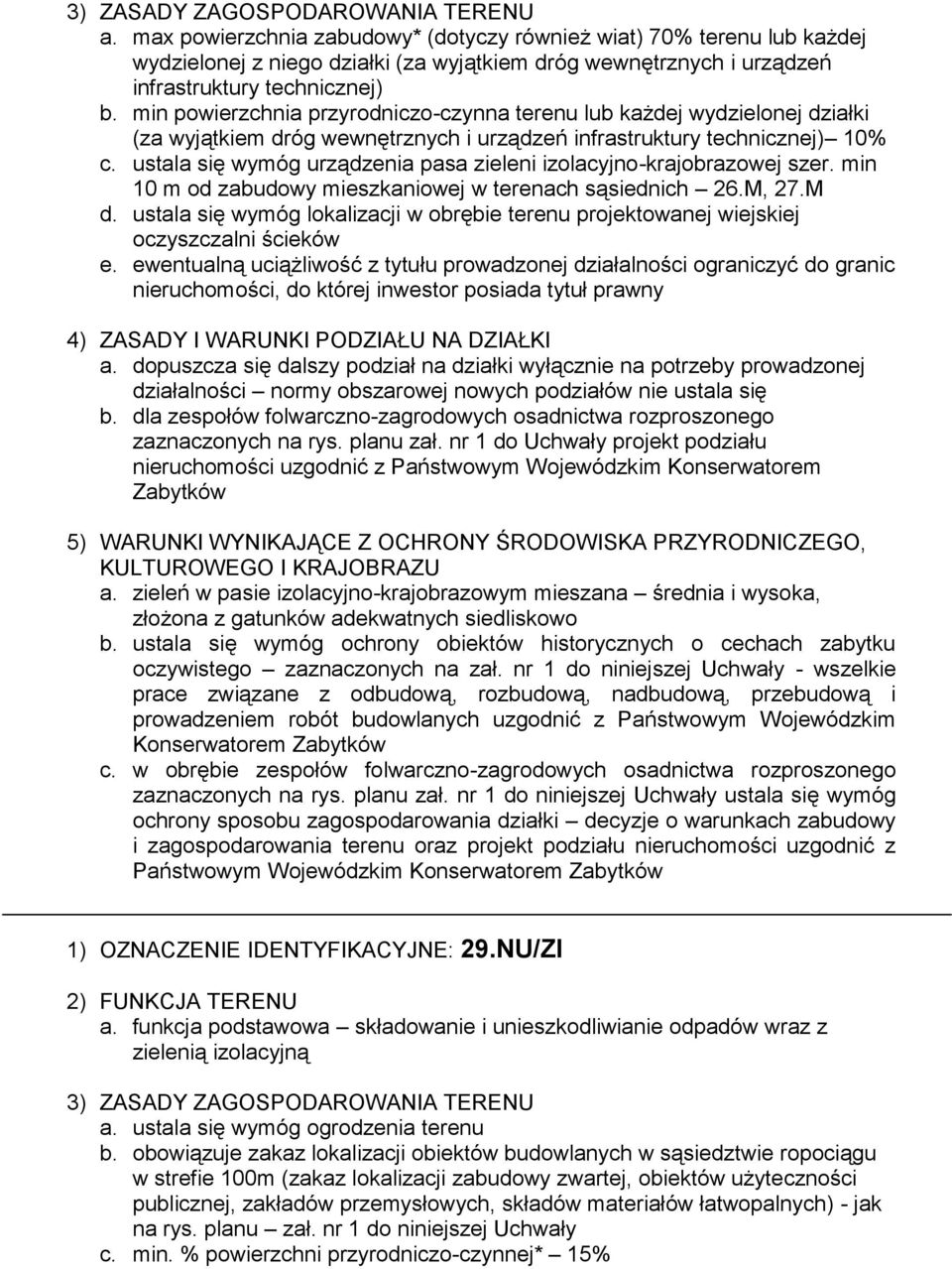 ustala się wymóg urządzenia pasa zieleni izolacyjno-krajobrazowej szer. min 10 m od zabudowy mieszkaniowej w terenach sąsiednich 26.M, 27.M d.