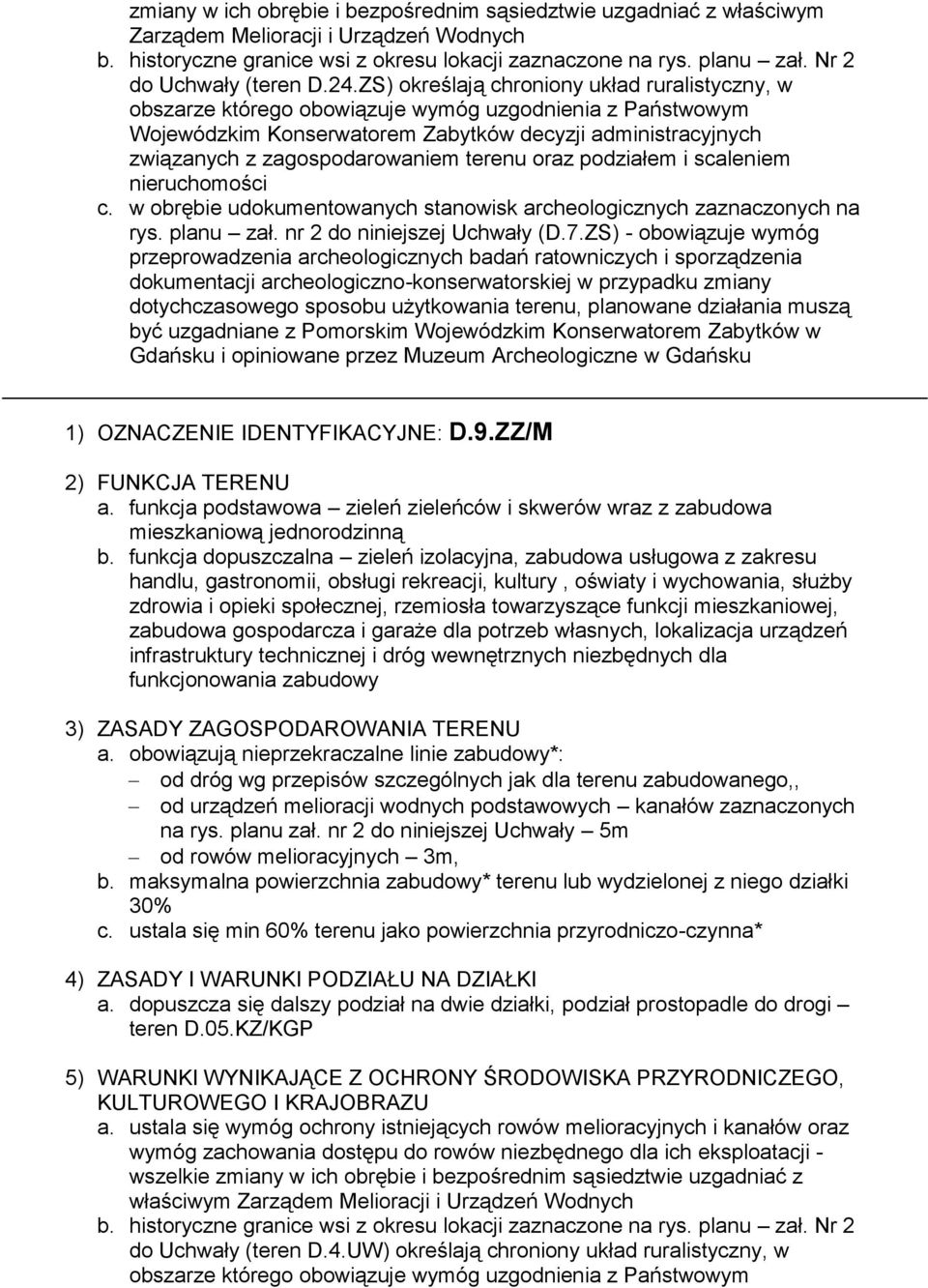 ZS) określają chroniony układ ruralistyczny, w obszarze którego obowiązuje wymóg uzgodnienia z Państwowym Wojewódzkim Konserwatorem Zabytków decyzji administracyjnych związanych z zagospodarowaniem