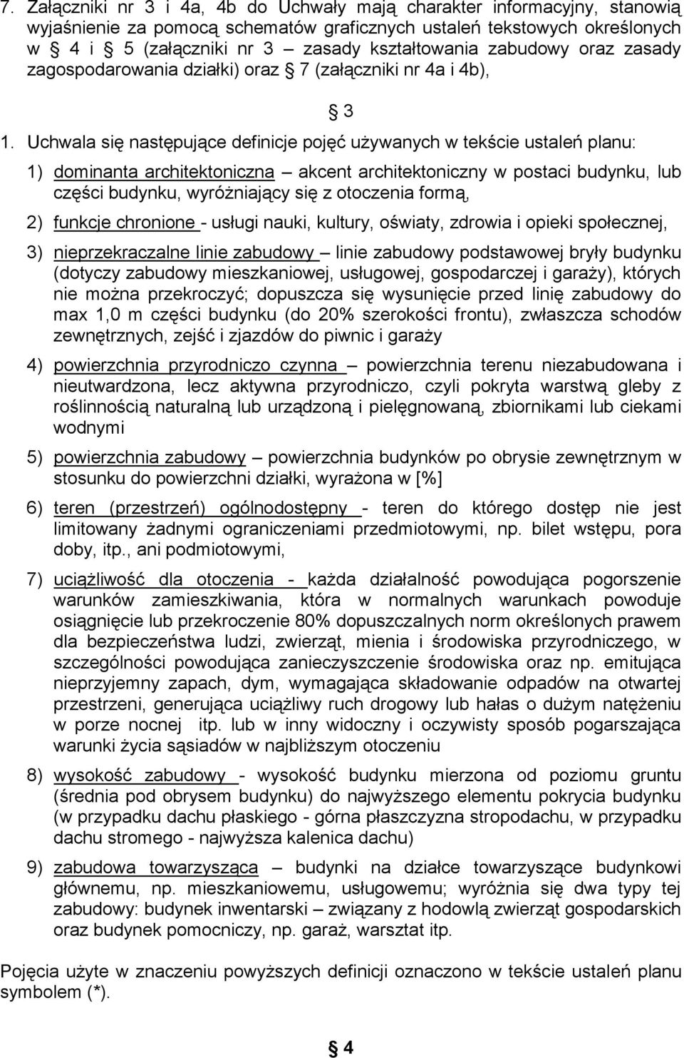 Uchwala się następujące definicje pojęć używanych w tekście ustaleń planu: 3 1) dominanta architektoniczna akcent architektoniczny w postaci budynku, lub części budynku, wyróżniający się z otoczenia