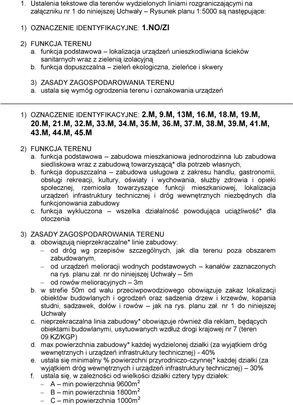 ustala się wymóg ogrodzenia terenu i oznakowania urządzeń 1) OZNACZENIE IDENTYFIKACYJNE: 2.M, 9.M, 13M, 16.M, 18.M, 19.M, 20.M, 21.M, 32.M, 33.M, 34.M, 35.M, 36.M, 37.M, 38.M, 39.M, 41.M, 43.M, 44.