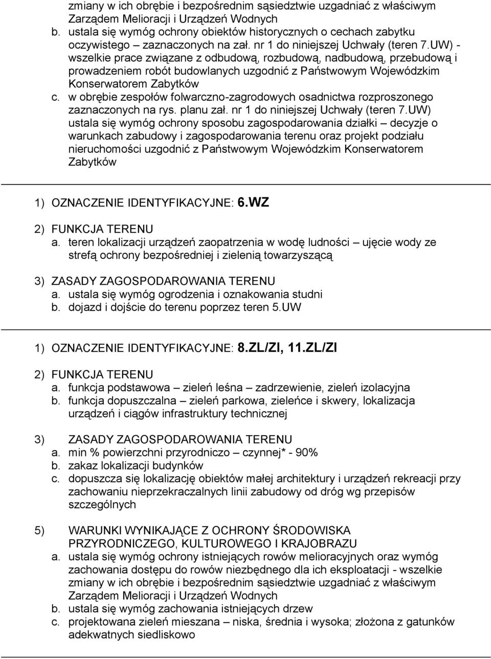 UW) - wszelkie prace związane z odbudową, rozbudową, nadbudową, przebudową i prowadzeniem robót budowlanych uzgodnić z Państwowym Wojewódzkim Konserwatorem Zabytków c.