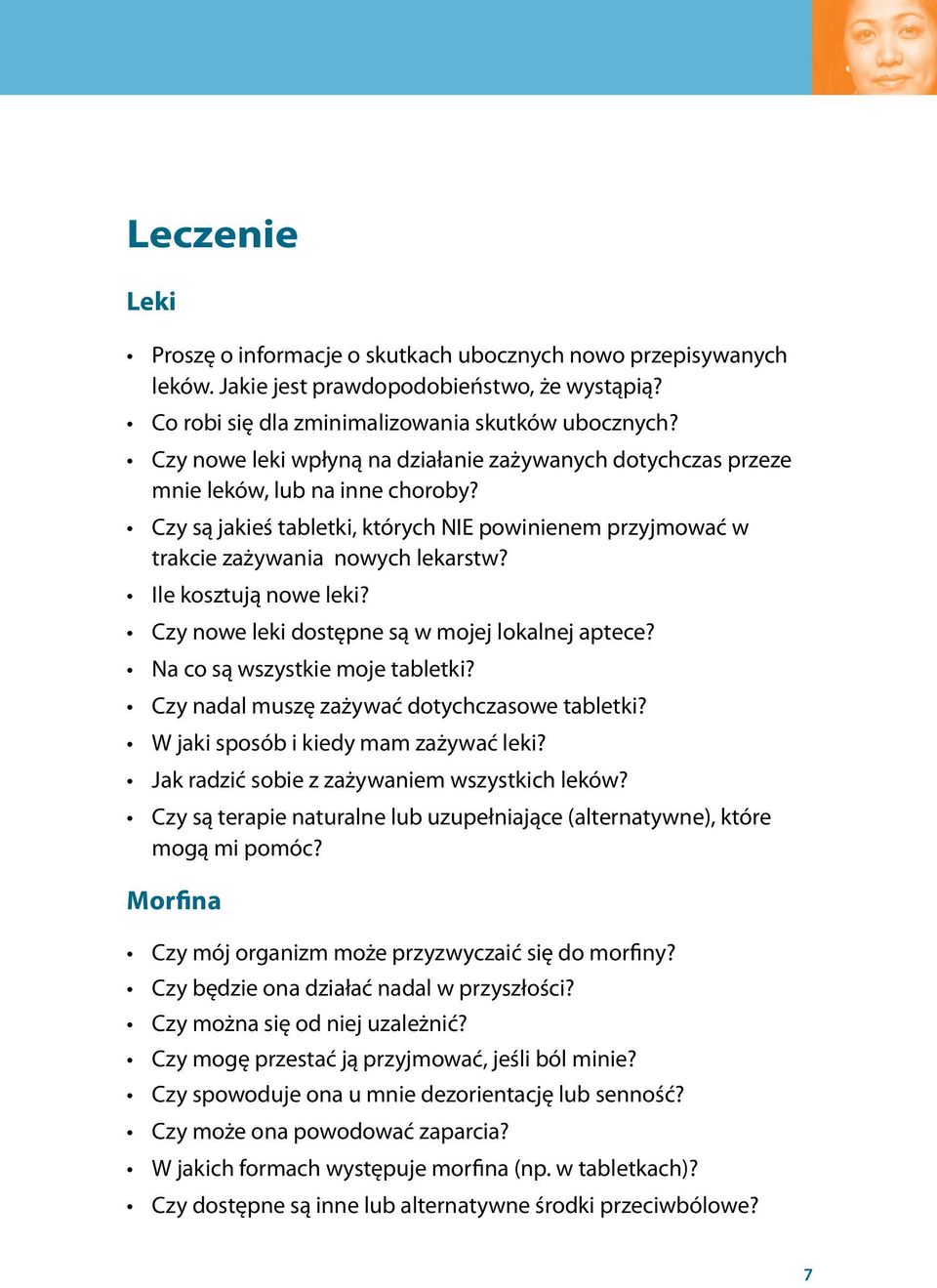 Ile kosztują nowe leki? Czy nowe leki dostępne są w mojej lokalnej aptece? Na co są wszystkie moje tabletki? Czy nadal muszę zażywać dotychczasowe tabletki? W jaki sposób i kiedy mam zażywać leki?