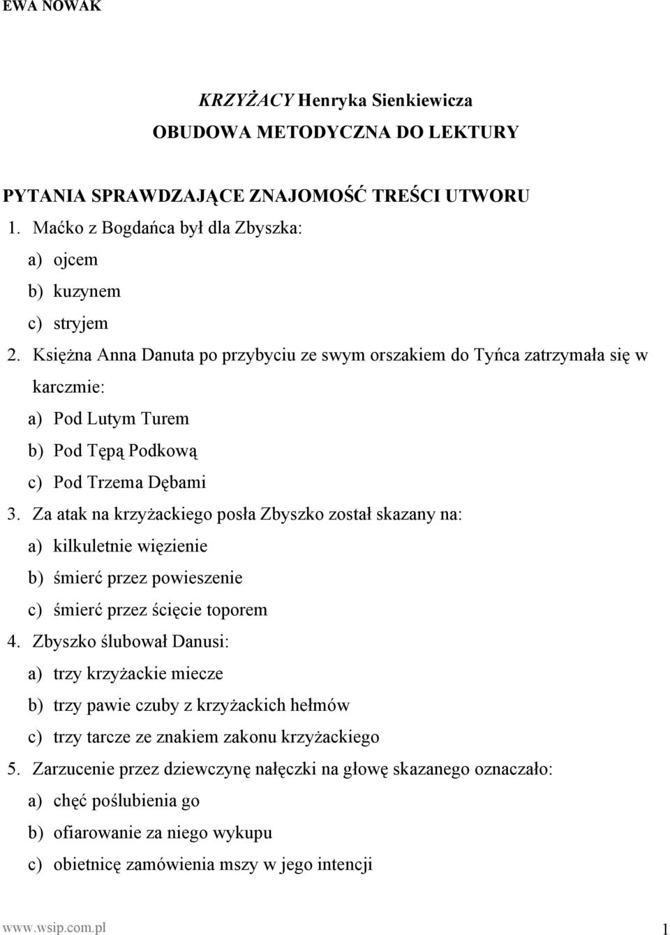 Za atak na krzyżackiego posła Zbyszko został skazany na: a) kilkuletnie więzienie b) śmierć przez powieszenie c) śmierć przez ścięcie toporem 4.