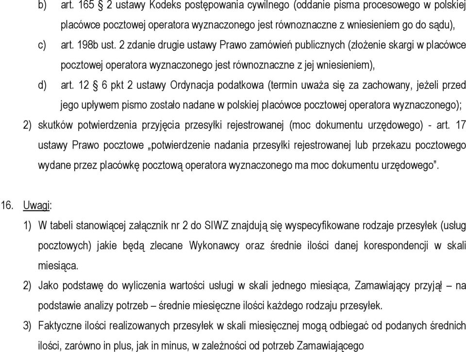 12 6 pkt 2 ustawy Ordynacja podatkowa (termin uwaŝa się za zachowany, jeŝeli przed jego upływem pismo zostało nadane w polskiej placówce pocztowej operatora wyznaczonego); 2) skutków potwierdzenia