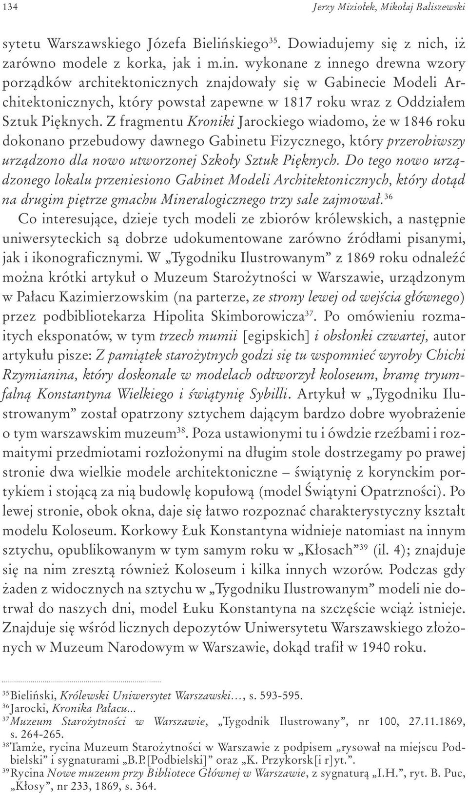 Z fragmentu Kroniki Jarockiego wiadomo, e w 1846 roku dokonano przebudowy dawnego Gabinetu Fizycznego, który przerobiwszy urz¹dzono dla nowo utworzonej Szko³y Sztuk Piêknych.