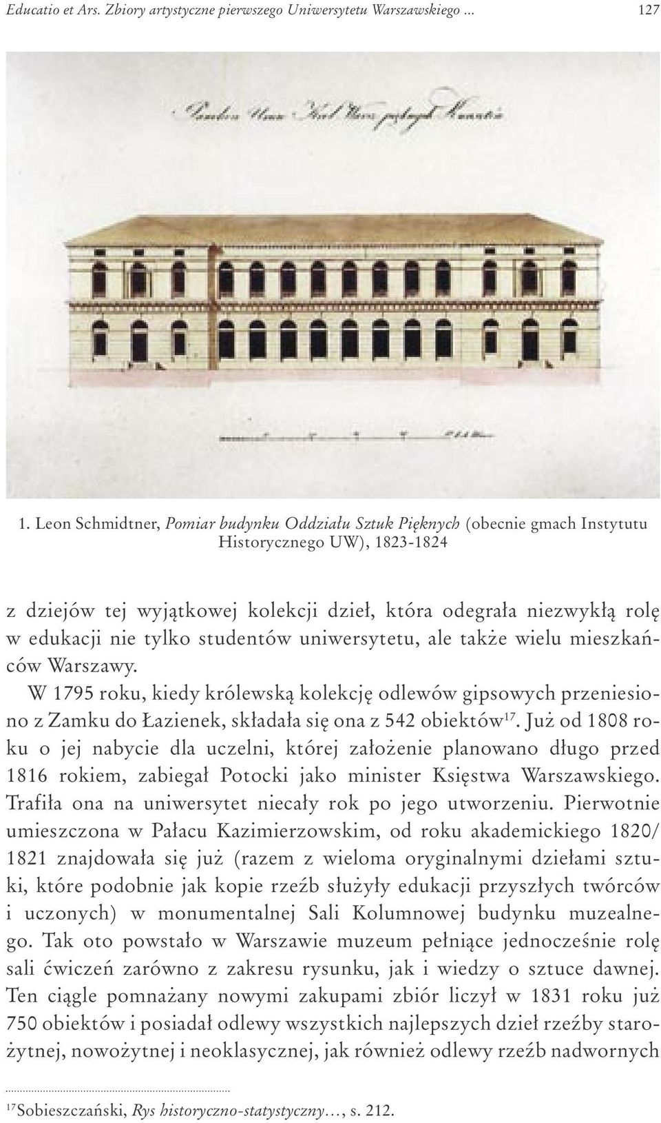 tylko studentów uniwersytetu, ale tak e wielu mieszkañców Warszawy. W 1795 roku, kiedy królewsk¹ kolekcjê odlewów gipsowych przeniesiono z Zamku do azienek, sk³ada³a siê ona z 542 obiektów 17.