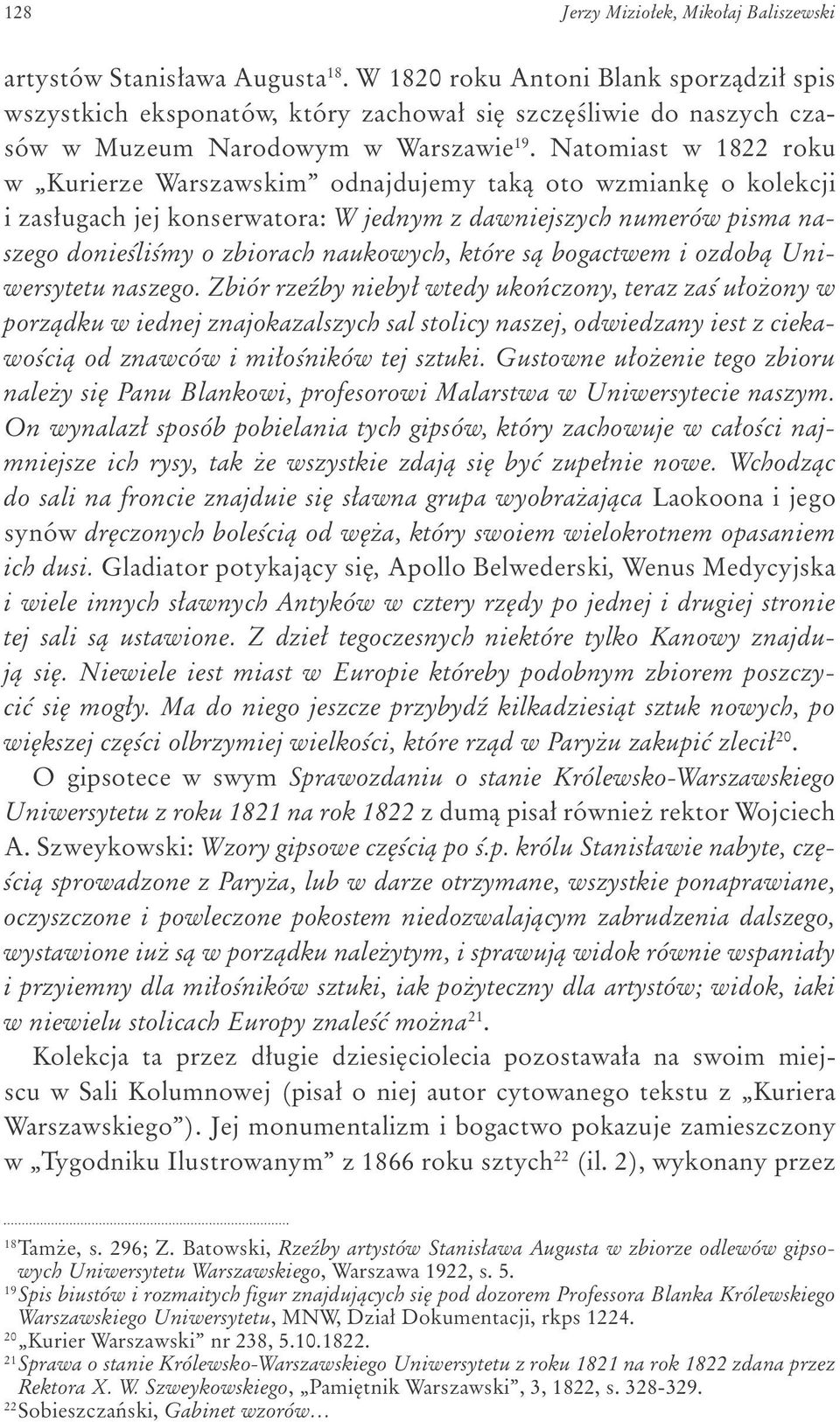 Natomiast w 1822 roku w Kurierze Warszawskim odnajdujemy tak¹ oto wzmiankê o kolekcji i zas³ugach jej konserwatora: W jednym z dawniejszych numerów pisma naszego donieœliœmy o zbiorach naukowych,