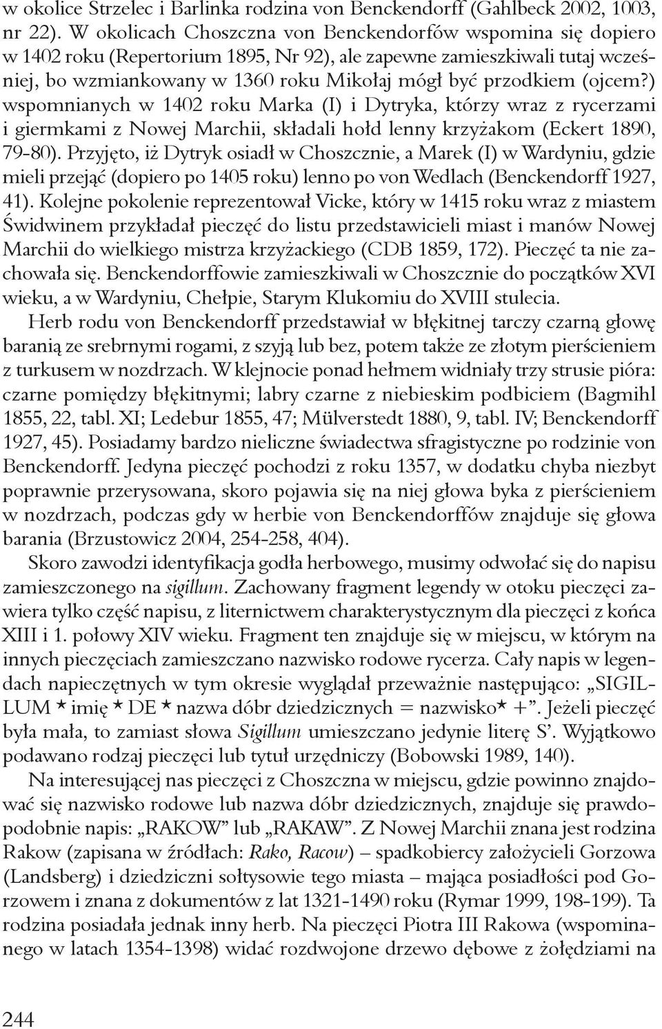 (ojcem?) wspomnianych w 1402 roku Marka (I) i Dytryka, którzy wraz z rycerzami i giermkami z Nowej Marchii, składali hołd lenny krzyżakom (Eckert 1890, 79-80).