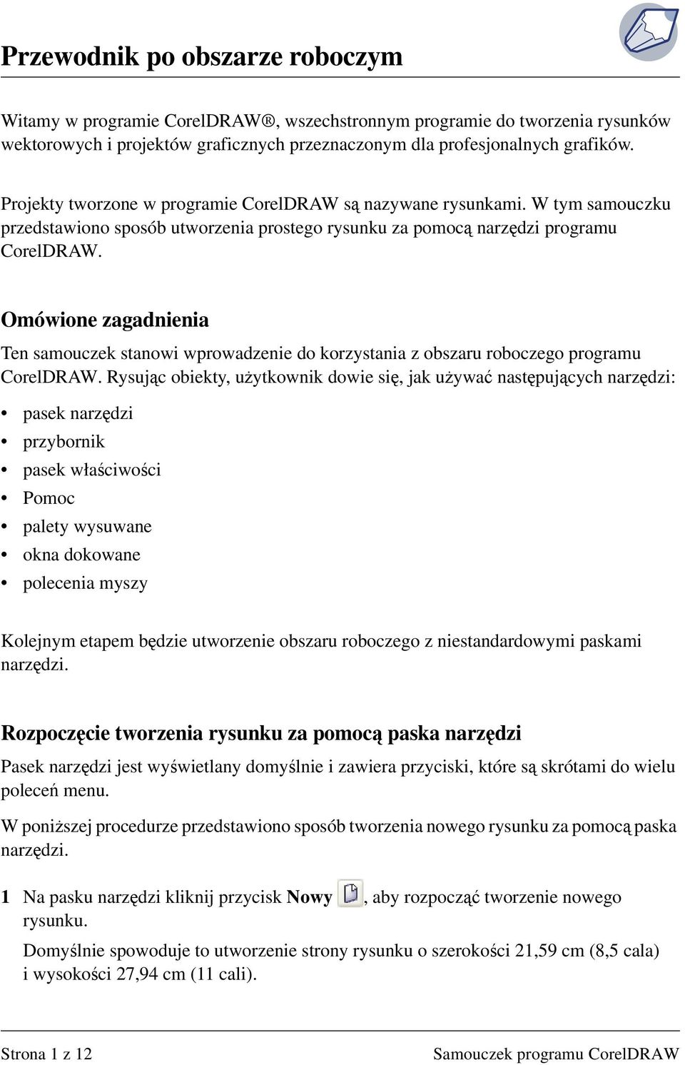 Omówione zagadnienia Ten samouczek stanowi wprowadzenie do korzystania z obszaru roboczego programu CorelDRAW.