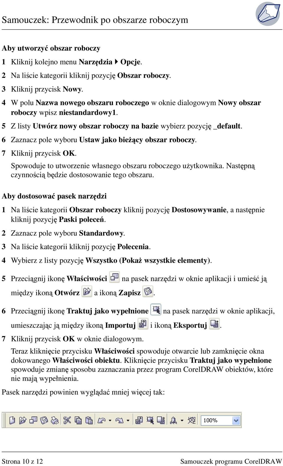 6 Zaznacz pole wyboru Ustaw jako bieżący obszar roboczy. 7 Kliknij przycisk OK. Spowoduje to utworzenie własnego obszaru roboczego użytkownika. Następną czynnością będzie dostosowanie tego obszaru.