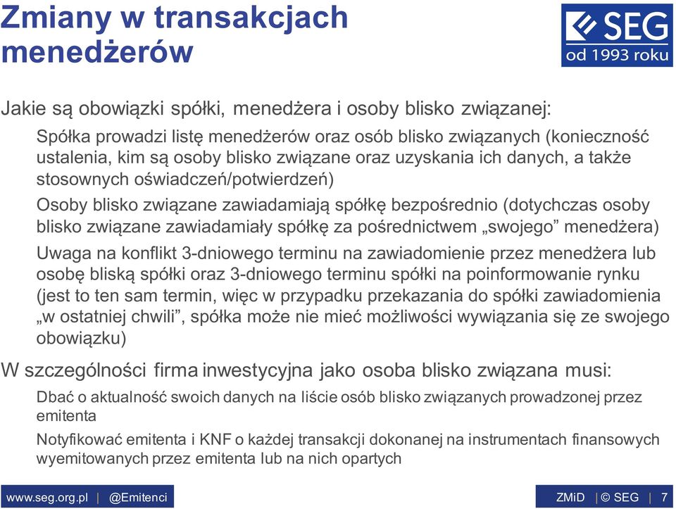 pośrednictwem swojego menedżera) Uwaga na konflikt 3-dniowego terminu na zawiadomienie przez menedżera lub osobę bliską spółki oraz 3-dniowego terminu spółki na poinformowanie rynku (jest to ten sam