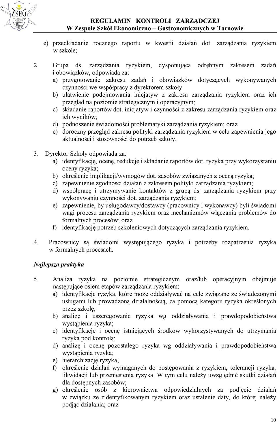 b) ułatwienie podejmowania inicjatyw z zakresu zarządzania ryzykiem oraz ich przegląd na poziomie strategicznym i operacyjnym; c) składanie raportów dot.