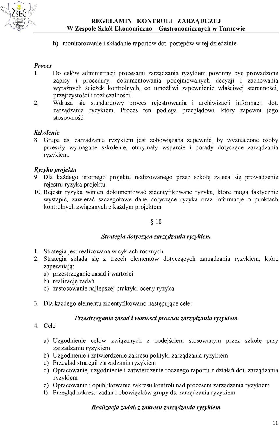 zapewnienie właściwej staranności, przejrzystości i rozliczalności. 2. Wdraża się standardowy proces rejestrowania i archiwizacji informacji dot. zarządzania ryzykiem.