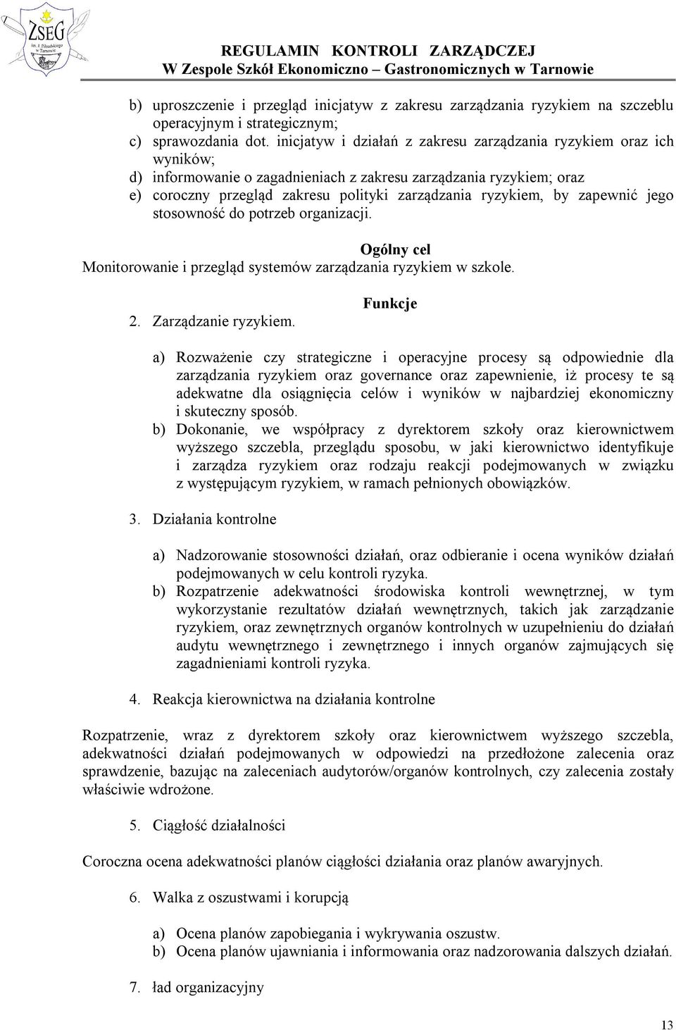 by zapewnić jego stosowność do potrzeb organizacji. Ogólny cel Monitorowanie i przegląd systemów zarządzania ryzykiem w szkole. 2. Zarządzanie ryzykiem.