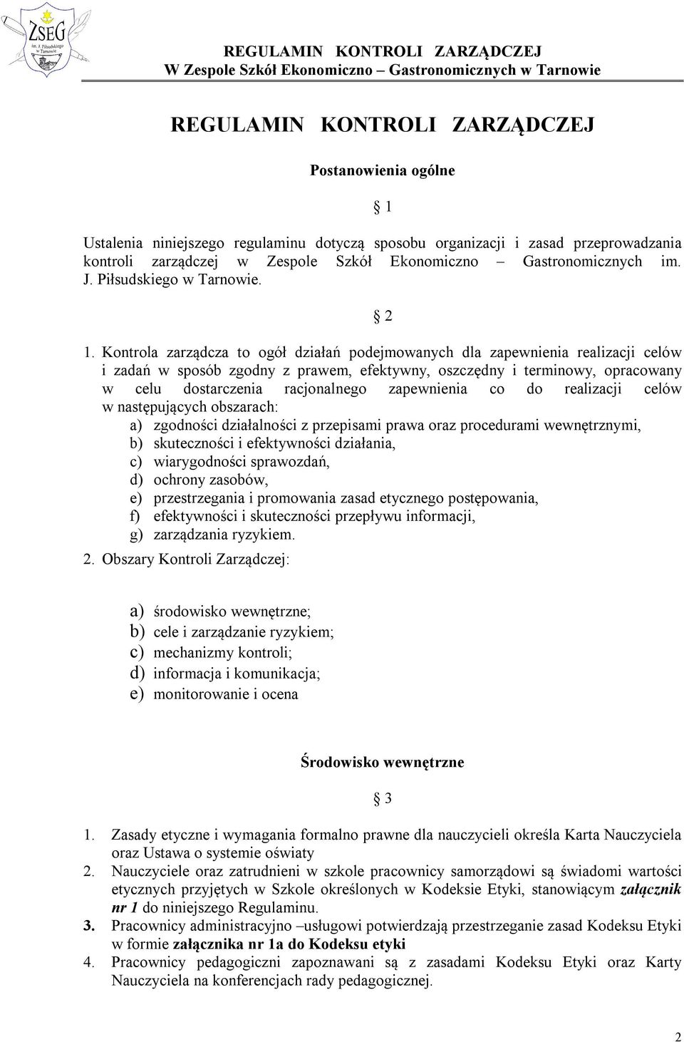 Kontrola zarządcza to ogół działań podejmowanych dla zapewnienia realizacji celów i zadań w sposób zgodny z prawem, efektywny, oszczędny i terminowy, opracowany w celu dostarczenia racjonalnego