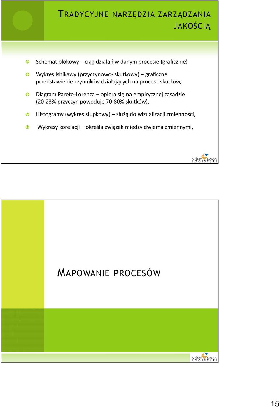 Pareto-Lorenza opiera się na empirycznej zasadzie (20-23% przyczyn powoduje 70-80% skutków), Histogramy (wykres