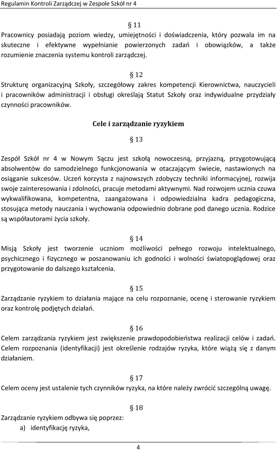 1 Strukturę organizacyjną Szkoły, szczegółowy zakres kompetencji Kierownictwa, nauczycieli i pracowników administracji i obsługi określają Statut Szkoły oraz indywidualne przydziały czynności