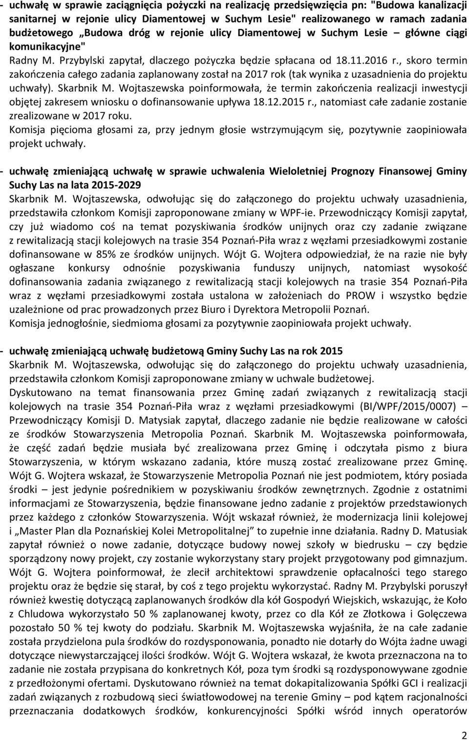 , skoro termin zakończenia całego zadania zaplanowany został na 2017 rok (tak wynika z uzasadnienia do projektu uchwały). Skarbnik M.