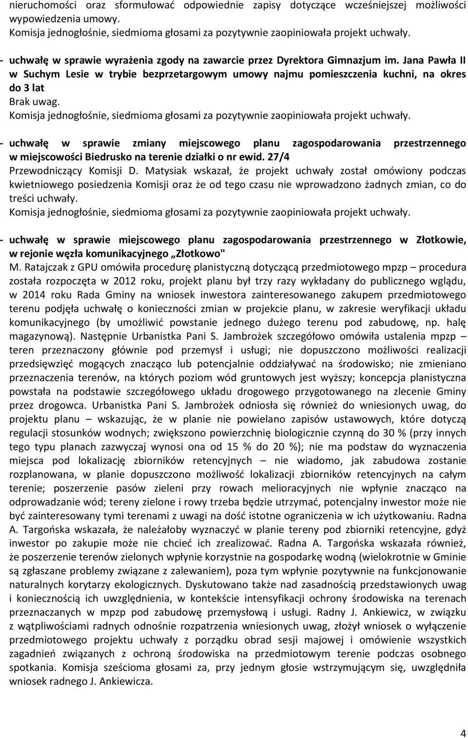 Jana Pawła II w Suchym Lesie w trybie bezprzetargowym umowy najmu pomieszczenia kuchni, na okres do 3 lat Brak uwag.