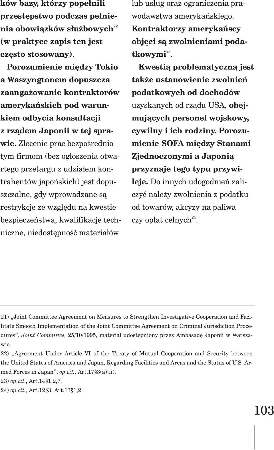 Zlecenie prac bezpoœrednio tym firmom (bez og³oszenia otwartego przetargu z udzia³em kontrahentów japoñskich) jest dopuszczalne, gdy wprowadzane s¹ restrykcje ze wzglêdu na kwestie bezpieczeñstwa,