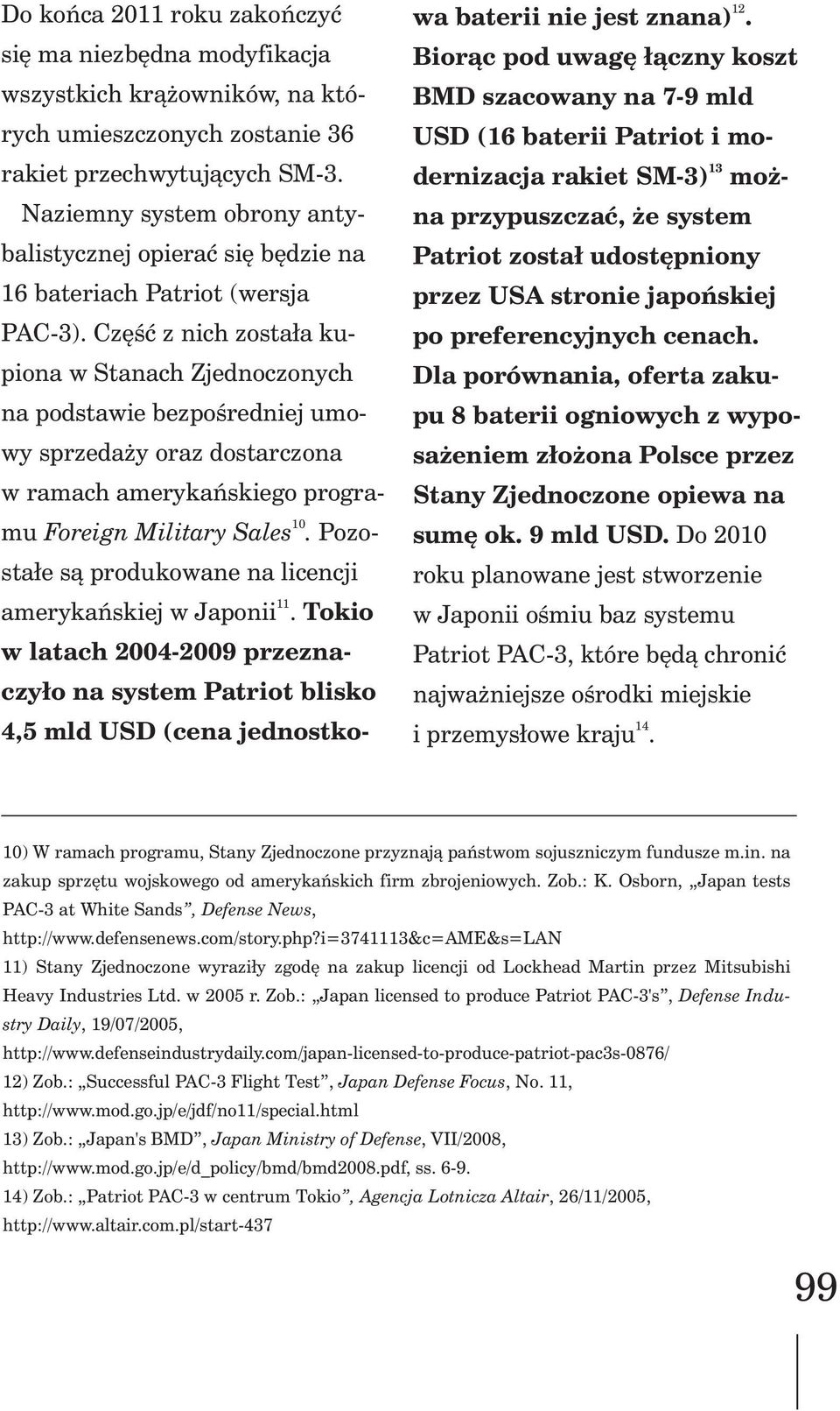 Czêœæ z nich zosta³a kupiona w Stanach Zjednoczonych na podstawie bezpoœredniej umowy sprzeda y oraz dostarczona w ramach amerykañskiego progra- 10 mu Foreign Military Sales.