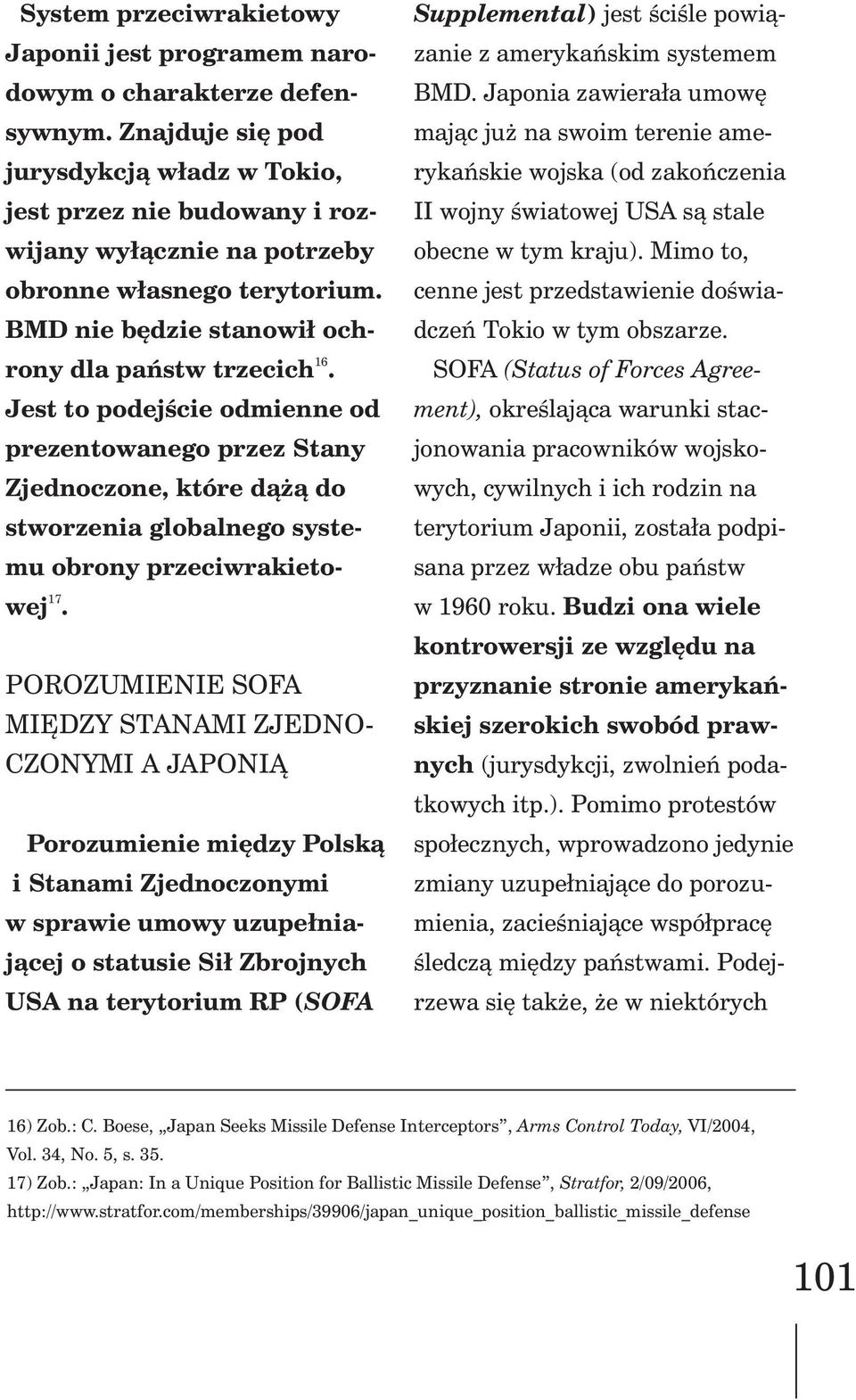 Jest to podejœcie odmienne od prezentowanego przez Stany Zjednoczone, które d¹ ¹ do stworzenia globalnego systemu obrony przeciwrakieto- 17 wej.