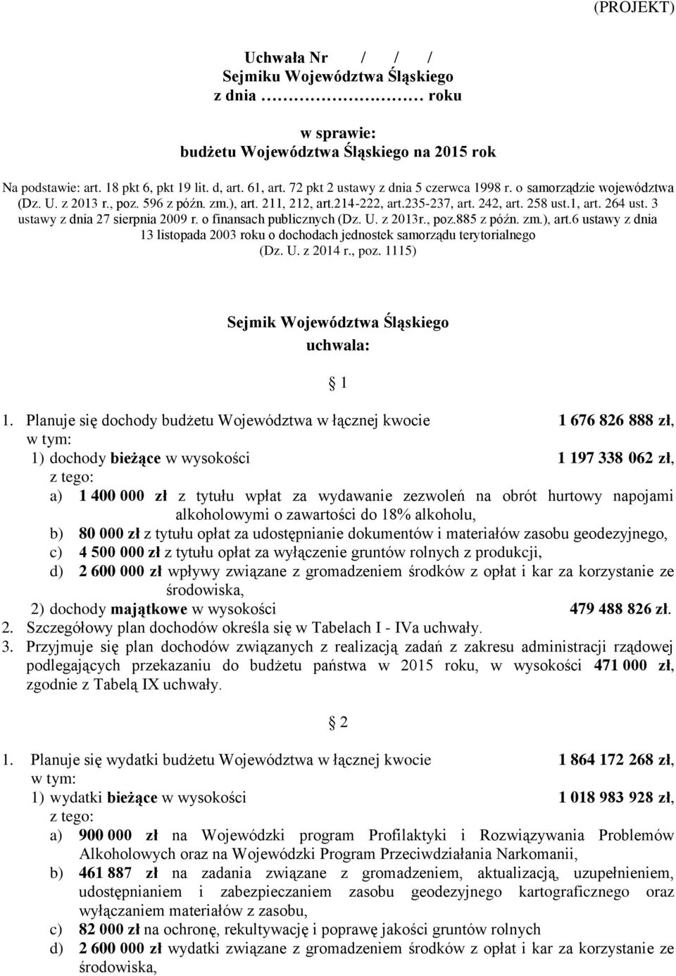 3 ustawy z dnia 27 sierpnia 2009 r. o finansach publicznych (Dz. U. z 2013r., poz.885 z późn. zm.), art.6 ustawy z dnia 13 listopada 2003 roku o dochodach jednostek samorządu terytorialnego (Dz. U. z 2014 r.