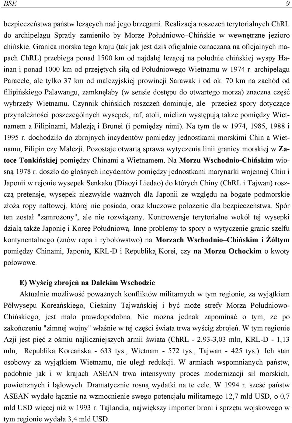 przejętych siłą od Południowego Wietnamu w 1974 r. archipelagu Paracele, ale tylko 37 km od malezyjskiej prowincji Sarawak i od ok.